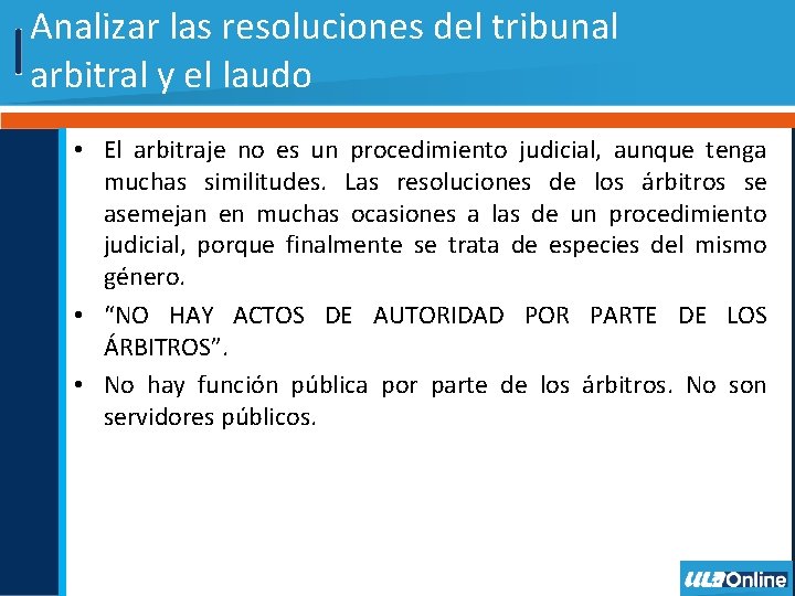 Analizar las resoluciones del tribunal arbitral y el laudo • El arbitraje no es