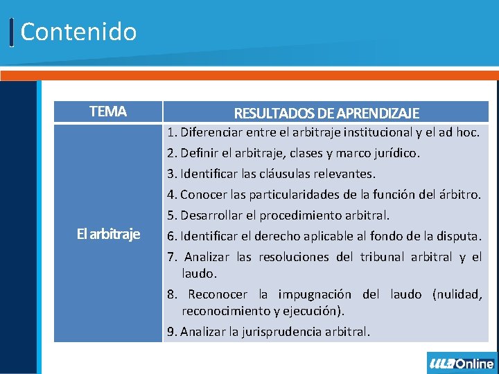  Contenido TEMA RESULTADOS DE APRENDIZAJE 1. Diferenciar entre el arbitraje institucional y el