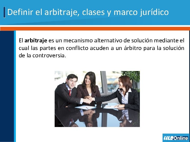 Definir el arbitraje, clases y marco jurídico El arbitraje es un mecanismo alternativo de