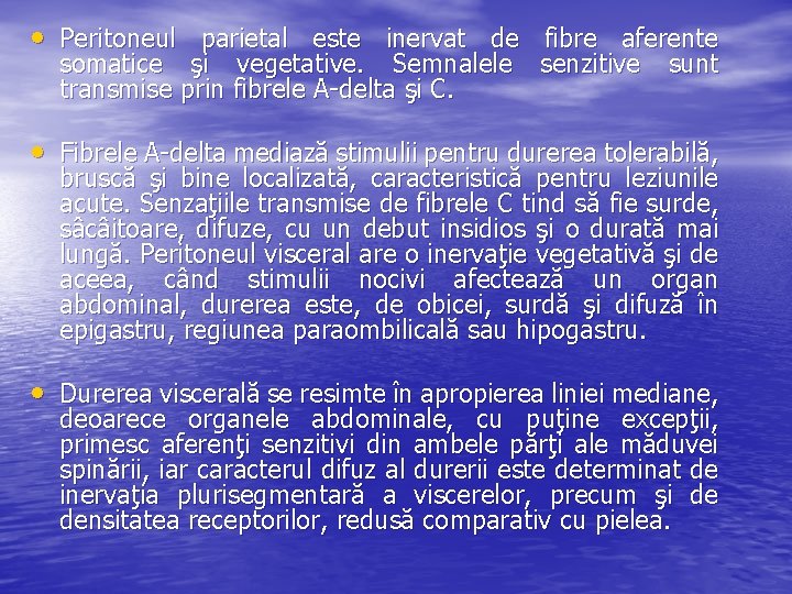  • Peritoneul parietal este inervat de fibre aferente somatice şi vegetative. Semnalele transmise