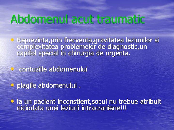 Abdomenul acut traumatic • Reprezinta, prin frecventa, gravitatea leziunilor si complexitatea problemelor de diagnostic,