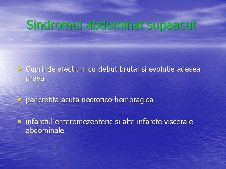 Sindromul abdominal supaacut • Cuprinde afectiuni cu debut brutal si evolutie adesea grava •