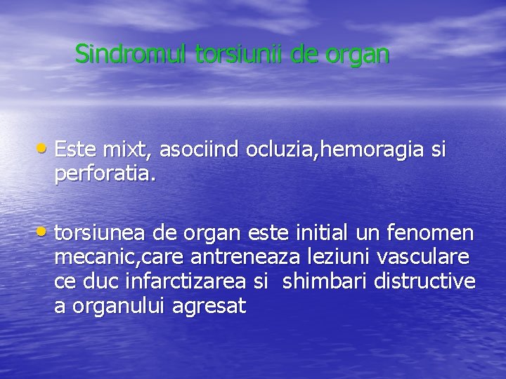 Sindromul torsiunii de organ • Este mixt, asociind ocluzia, hemoragia si perforatia. • torsiunea