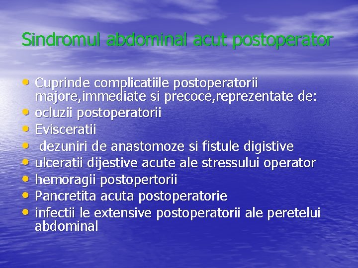 Sindromul abdominal acut postoperator • Cuprinde complicatiile postoperatorii • • majore, immediate si precoce,