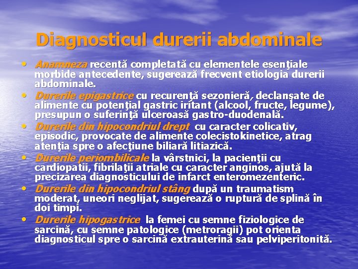 Diagnosticul durerii abdominale • Anamneza recentă completată cu elementele esenţiale • • • morbide