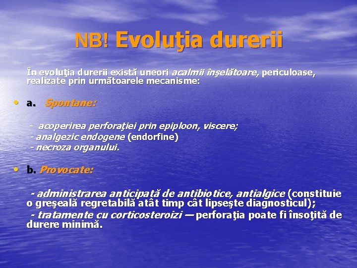 NB! Evoluţia durerii În evoluţia durerii există uneori acalmii înşelătoare, periculoase, realizate prin următoarele