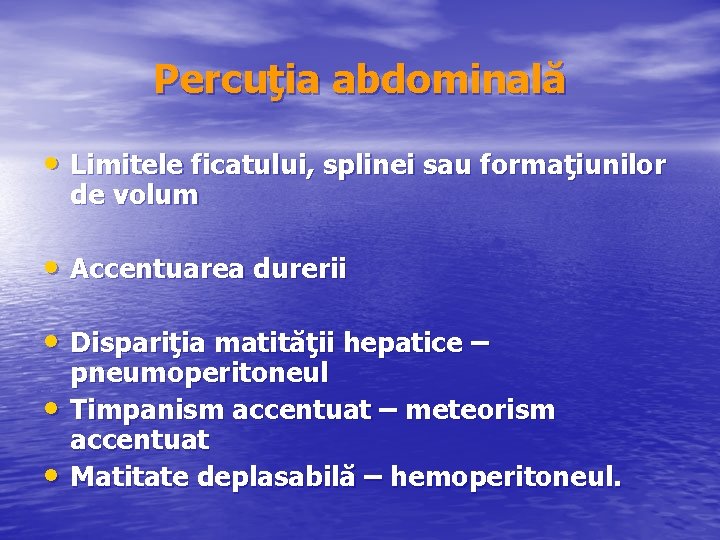 Percuţia abdominală • Limitele ficatului, splinei sau formaţiunilor de volum • Accentuarea durerii •