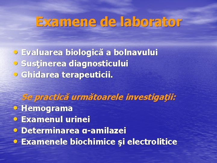 Examene de laborator • Evaluarea biologică a bolnavului • Susţinerea diagnosticului • Ghidarea terapeuticii.