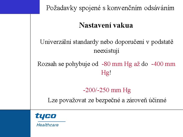 Požadavky spojené s konvenčním odsáváním Nastavení vakua Univerzální standardy nebo doporučení v podstatě neexistují