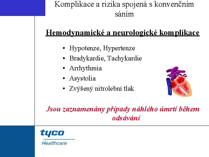 Komplikace a rizika spojená s konvenčním sáním Hemodynamické a neurologické komplikace • • •