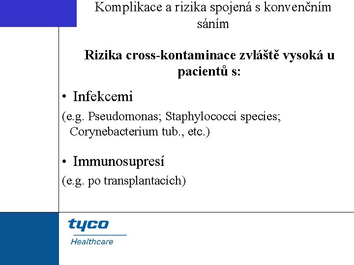 Komplikace a rizika spojená s konvenčním sáním Rizika cross-kontaminace zvláště vysoká u pacientů s: