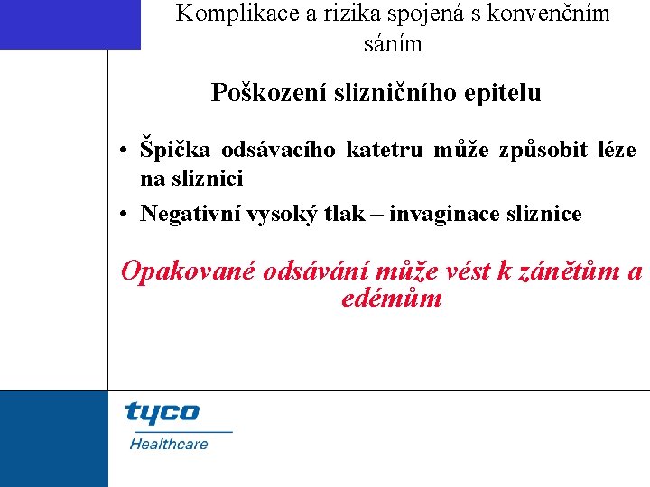 Komplikace a rizika spojená s konvenčním sáním Poškození slizničního epitelu • Špička odsávacího katetru