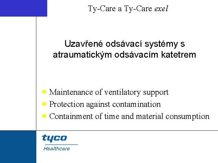 Ty-Care a Ty-Care exel Uzavřené odsávací systémy s atraumatickým odsávacím katetrem ¬ Maintenance of