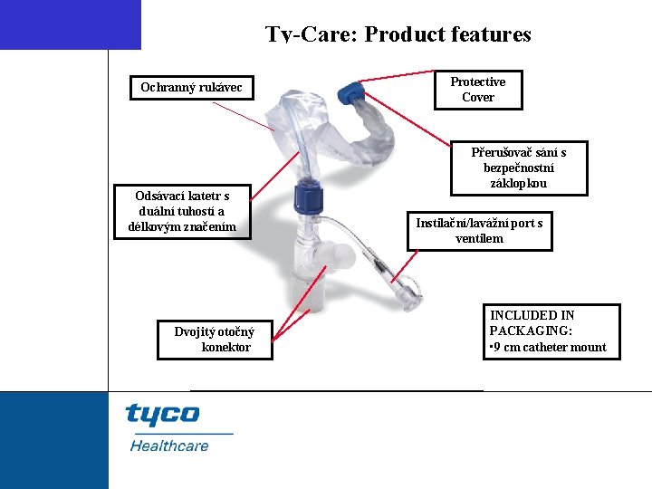 Ty-Care: Product features Ochranný rukávec Odsávací katetr s duální tuhostí a délkovým značením Dvojitý