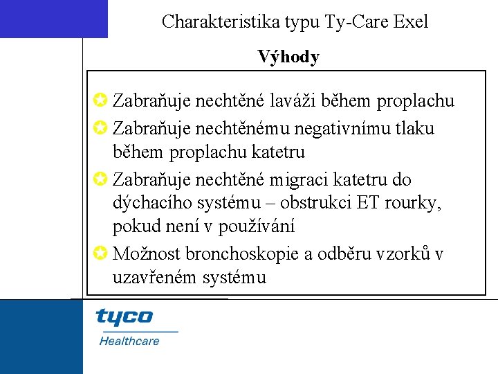 Charakteristika typu Ty-Care Exel Výhody µ Zabraňuje nechtěné laváži během proplachu µ Zabraňuje nechtěnému