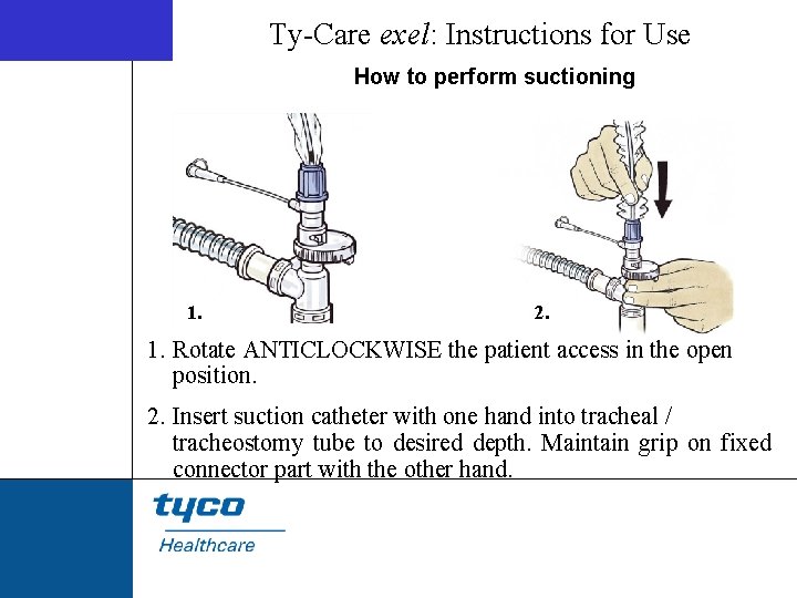 Ty-Care exel: Instructions for Use How to perform suctioning 1. 2. 1. Rotate ANTICLOCKWISE