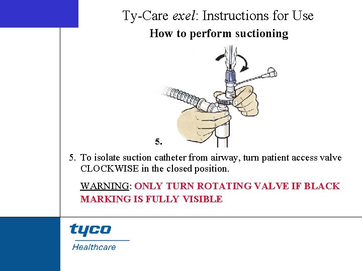 Ty-Care exel: Instructions for Use How to perform suctioning 5. To isolate suction catheter