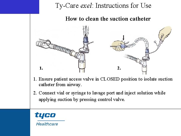 Ty-Care exel: Instructions for Use How to clean the suction catheter 1. 2. 1.