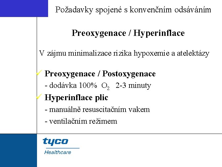 Požadavky spojené s konvenčním odsáváním Preoxygenace / Hyperinflace V zájmu minimalizace rizika hypoxemie a