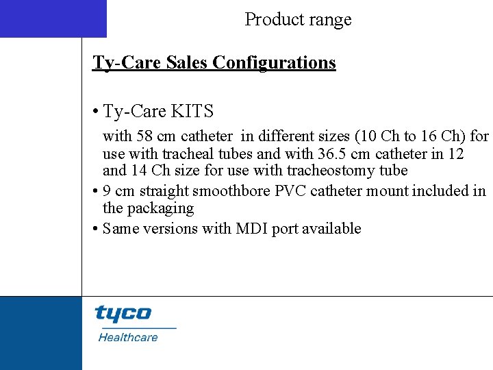 Product range Ty-Care Sales Configurations • Ty-Care KITS with 58 cm catheter in different