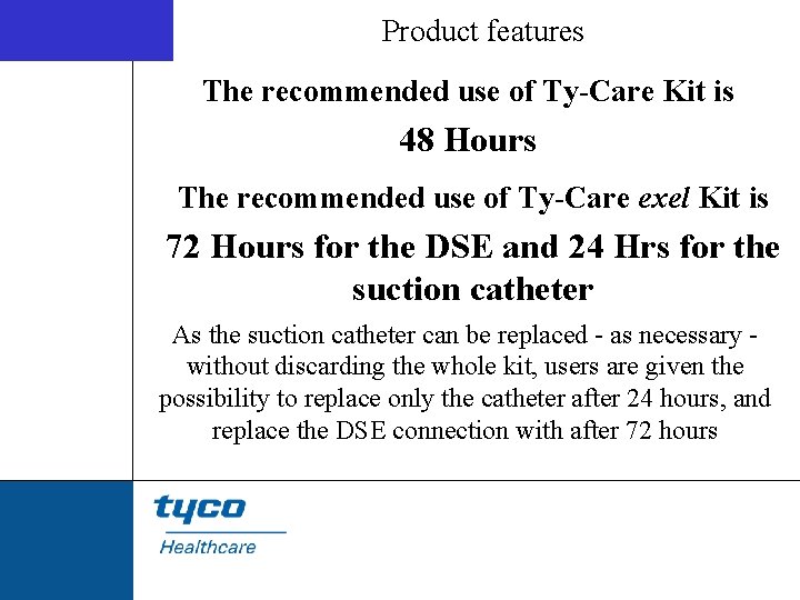 Product features The recommended use of Ty-Care Kit is 48 Hours The recommended use