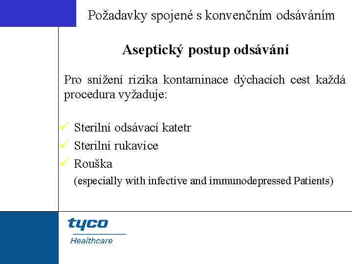 Požadavky spojené s konvenčním odsáváním Aseptický postup odsávání Pro snížení rizika kontaminace dýchacích cest