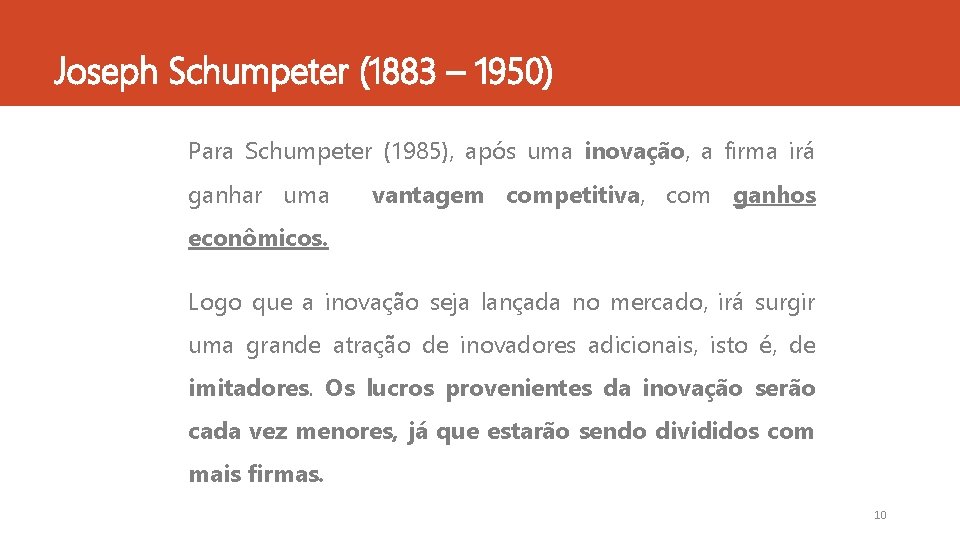 Joseph Schumpeter (1883 – 1950) Para Schumpeter (1985), após uma inovação, a firma irá