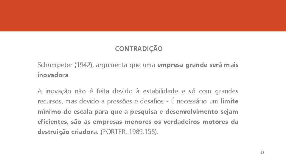 CONTRADIÇÃO Schumpeter (1942), argumenta que uma empresa grande será mais inovadora. A inovação não