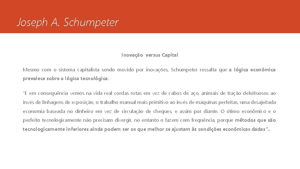 Joseph A. Schumpeter Inovação versus Capital Mesmo com o sistema capitalista sendo movido por