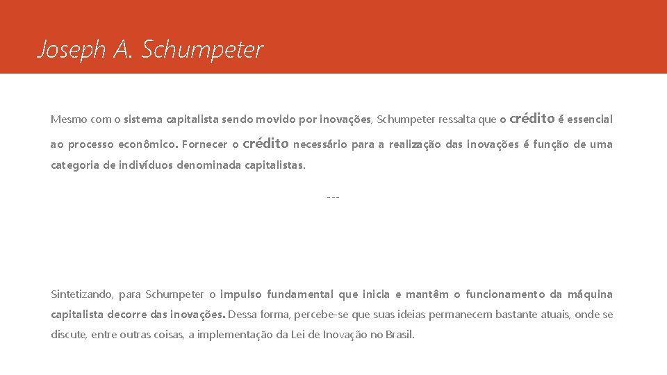 Joseph A. Schumpeter Mesmo com o sistema capitalista sendo movido por inovações, Schumpeter ressalta
