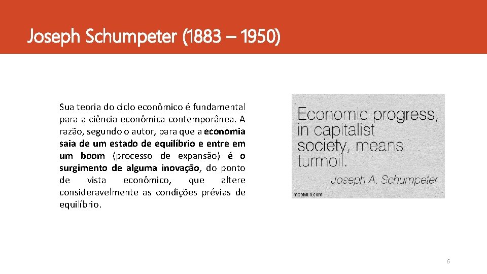 Joseph Schumpeter (1883 – 1950) Sua teoria do ciclo econômico é fundamental para a
