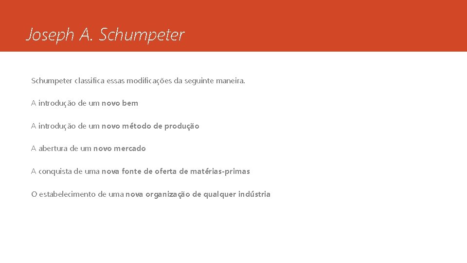 Joseph A. Schumpeter classifica essas modificações da seguinte maneira. A introdução de um novo