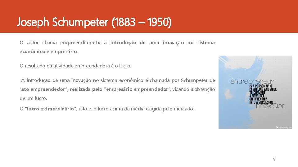 Joseph Schumpeter (1883 – 1950) O autor chama empreendimento a introdução de uma inovação