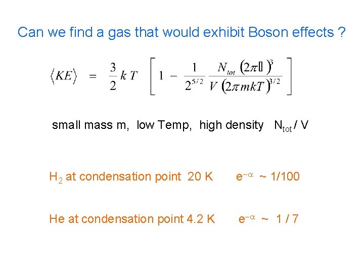 Can we find a gas that would exhibit Boson effects ? small mass m,