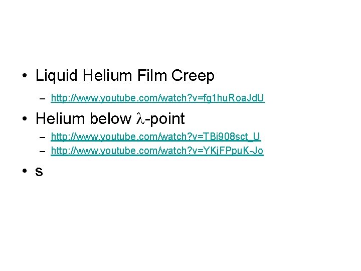  • Liquid Helium Film Creep – http: //www. youtube. com/watch? v=fg 1 hu.