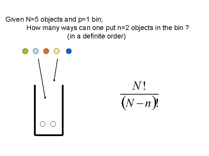 Given N=5 objects and p=1 bin; How many ways can one put n=2 objects