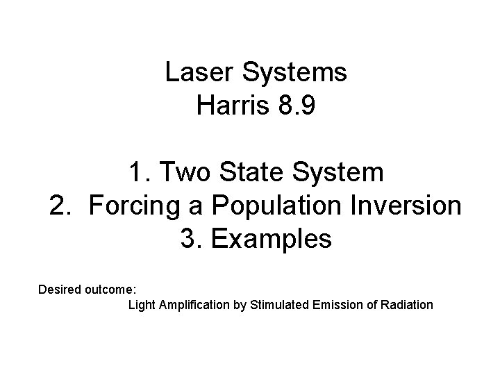 Laser Systems Harris 8. 9 1. Two State System 2. Forcing a Population Inversion