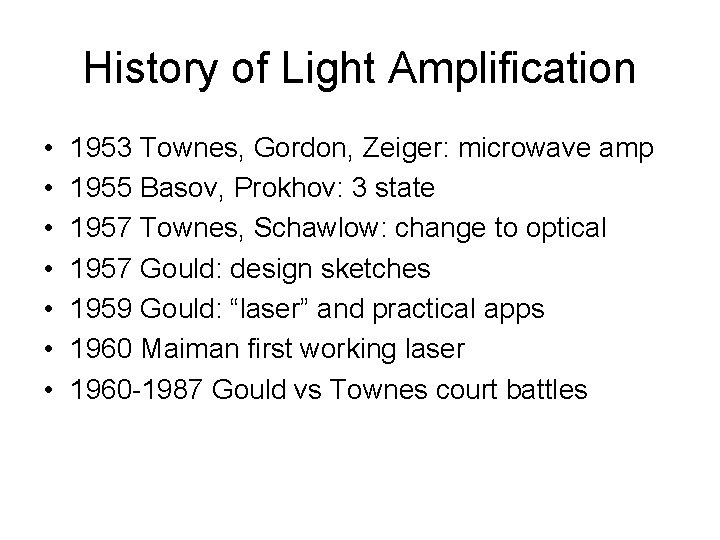 History of Light Amplification • • 1953 Townes, Gordon, Zeiger: microwave amp 1955 Basov,