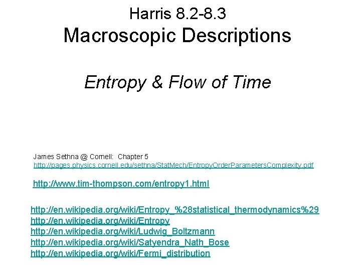 Harris 8. 2 -8. 3 Macroscopic Descriptions Entropy & Flow of Time James Sethna