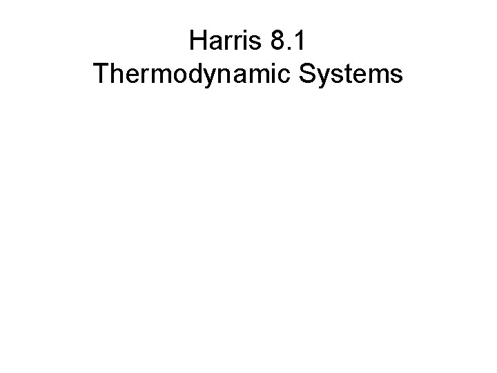 Harris 8. 1 Thermodynamic Systems 
