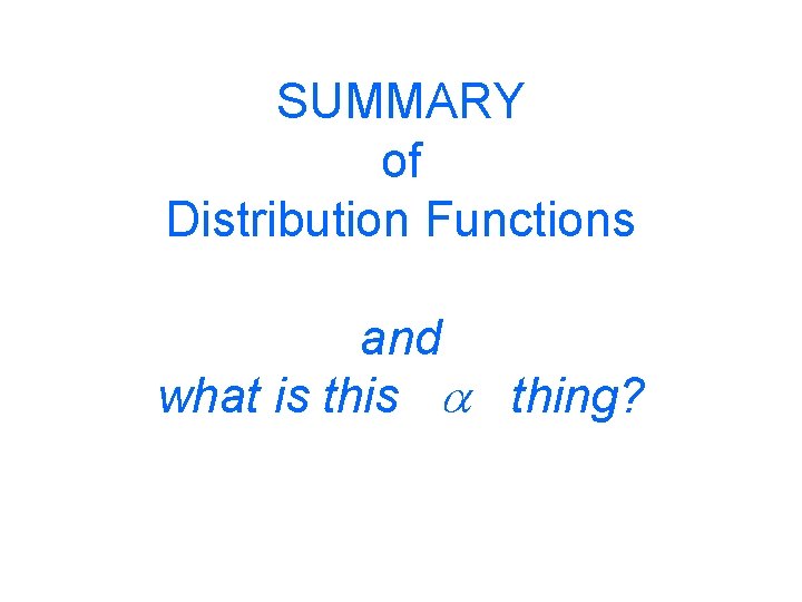 SUMMARY of Distribution Functions and what is this a thing? 