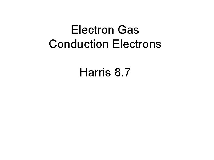 Electron Gas Conduction Electrons Harris 8. 7 