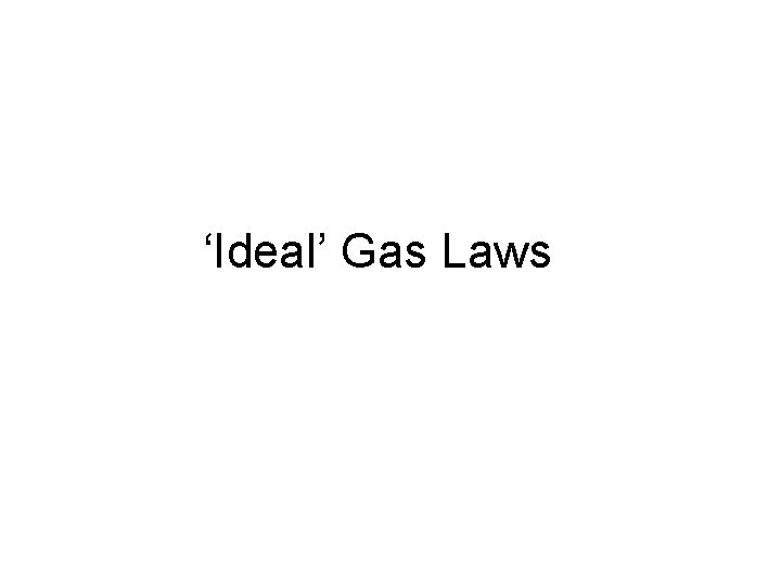 ‘Ideal’ Gas Laws 