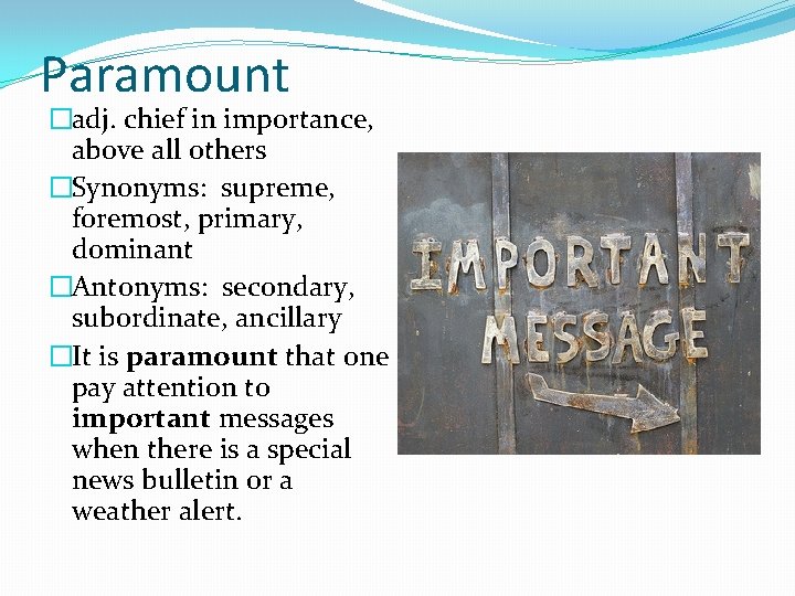 Paramount �adj. chief in importance, above all others �Synonyms: supreme, foremost, primary, dominant �Antonyms: