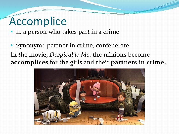 Accomplice • n. a person who takes part in a crime • Synonym: partner