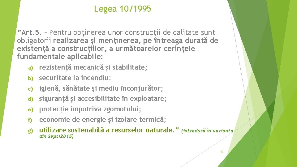 Legea 10/1995 ”Art. 5. – Pentru obținerea unor construcții de calitate sunt obligatorii realizarea