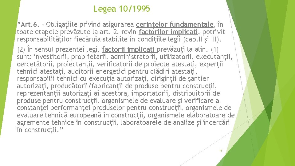 Legea 10/1995 ”Art. 6. – Obligațiile privind asigurarea cerințelor fundamentale, în toate etapele prevăzute