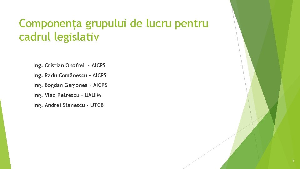 Componența grupului de lucru pentru cadrul legislativ Ing. Cristian Onofrei - AICPS Ing. Radu
