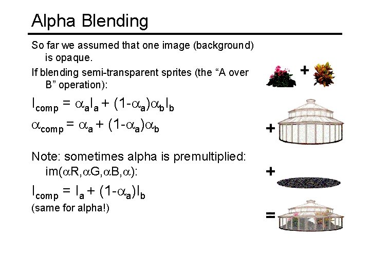 Alpha Blending So far we assumed that one image (background) is opaque. If blending