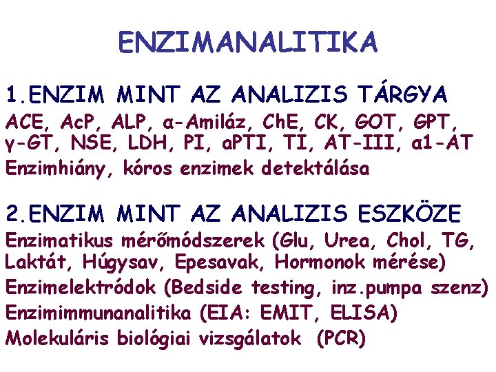 ENZIMANALITIKA 1. ENZIM MINT AZ ANALIZIS TÁRGYA ACE, Ac. P, ALP, α-Amiláz, Ch. E,